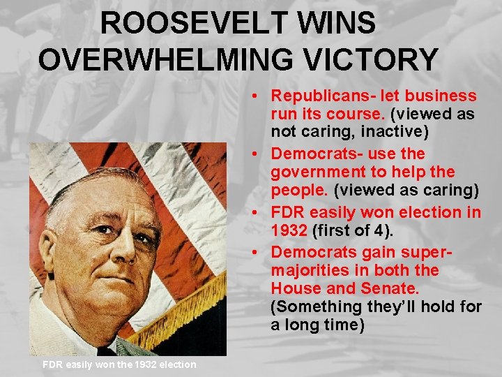 ROOSEVELT WINS OVERWHELMING VICTORY • Republicans- let business run its course. (viewed as not
