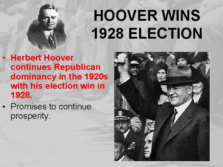 HOOVER WINS 1928 ELECTION • Herbert Hoover continues Republican dominancy in the 1920 s