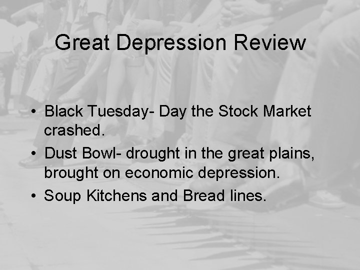 Great Depression Review • Black Tuesday- Day the Stock Market crashed. • Dust Bowl-