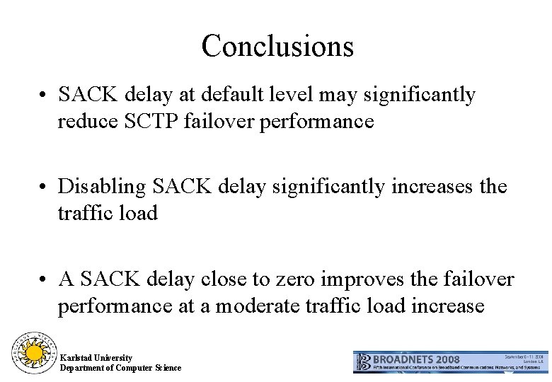 Conclusions • SACK delay at default level may significantly reduce SCTP failover performance •