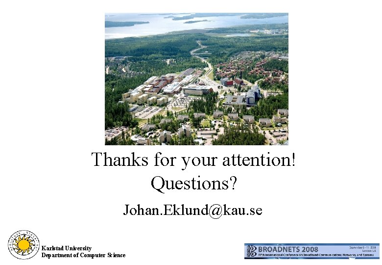 Thanks for your attention! Questions? Johan. Eklund@kau. se Karlstad University Department of Computer Science
