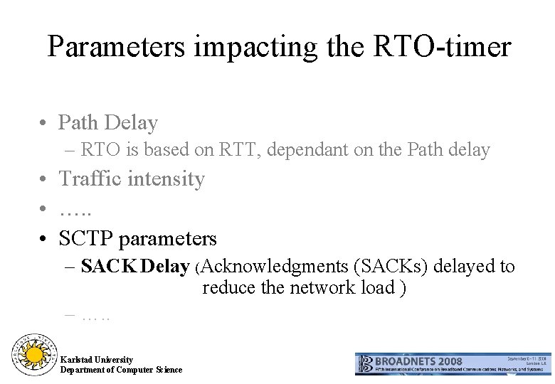 Parameters impacting the RTO-timer • Path Delay – RTO is based on RTT, dependant