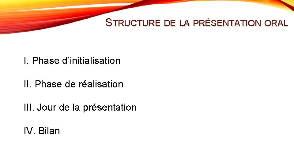 STRUCTURE DE LA PRÉSENTATION ORAL I. Phase d’initialisation II. Phase de réalisation III. Jour