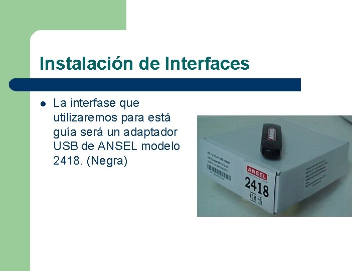 Instalación de Interfaces l La interfase que utilizaremos para está guía será un adaptador