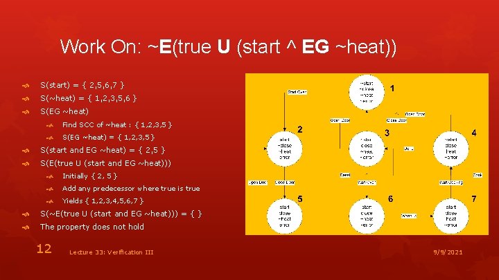 Work On: ~E(true U (start ˄ EG ~heat)) S(start) = { 2, 5, 6,
