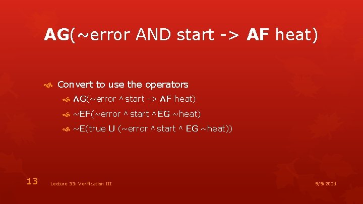 AG(~error AND start -> AF heat) Convert to use the operators AG(~error ˄ start