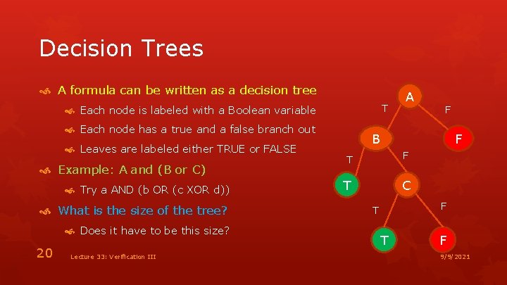 Decision Trees A formula can be written as a decision tree T Each node