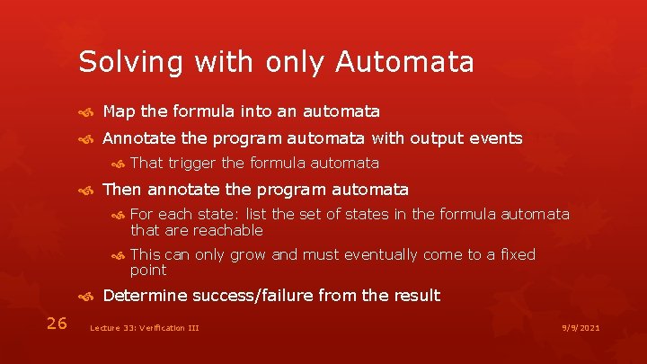 Solving with only Automata Map the formula into an automata Annotate the program automata