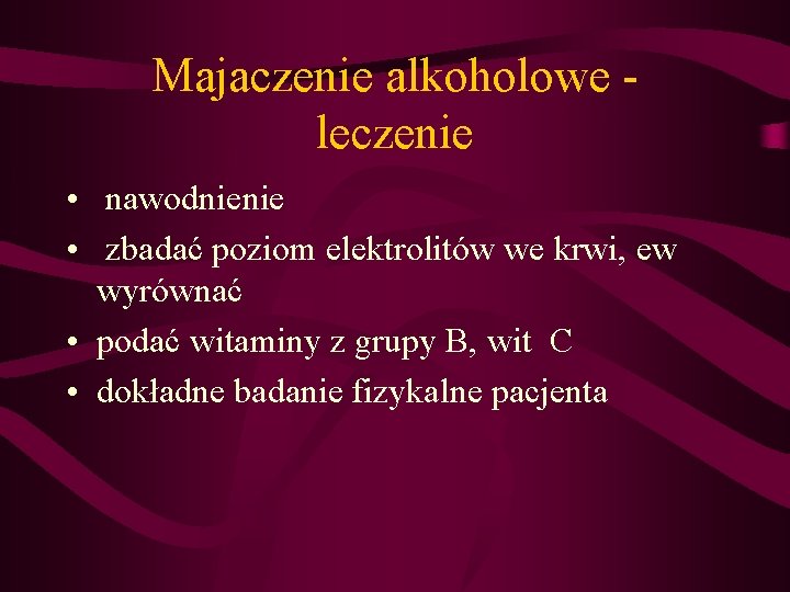 Majaczenie alkoholowe leczenie • nawodnienie • zbadać poziom elektrolitów we krwi, ew wyrównać •