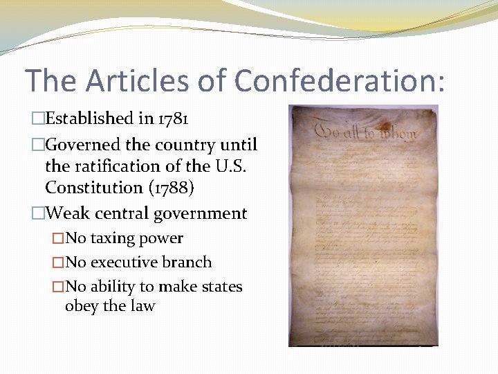 The Articles of Confederation: �Established in 1781 �Governed the country until the ratification of