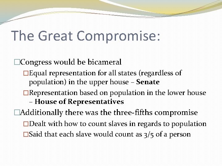 The Great Compromise: �Congress would be bicameral �Equal representation for all states (regardless of