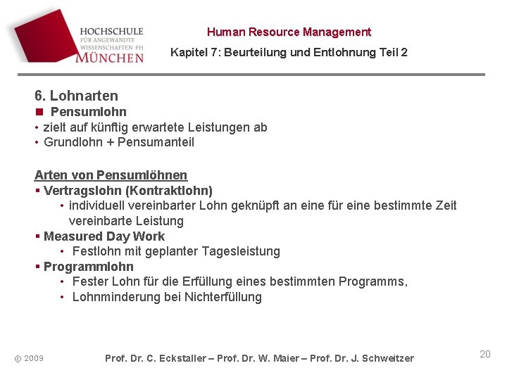 Human Resource Management Kapitel 7: Beurteilung und Entlohnung Teil 2 6. Lohnarten n Pensumlohn