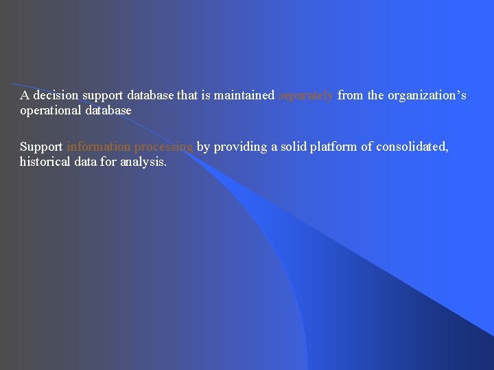 A decision support database that is maintained separately from the organization’s operational database Support