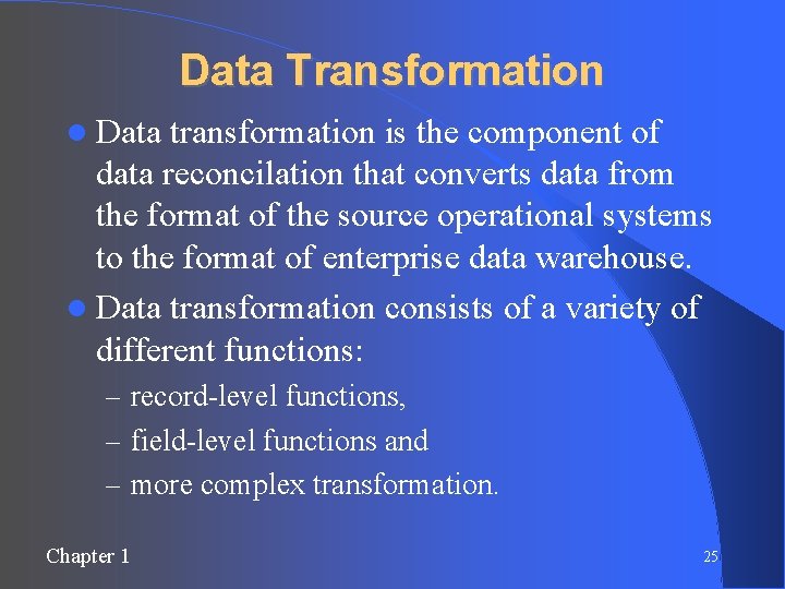 Data Transformation Data transformation is the component of data reconcilation that converts data from