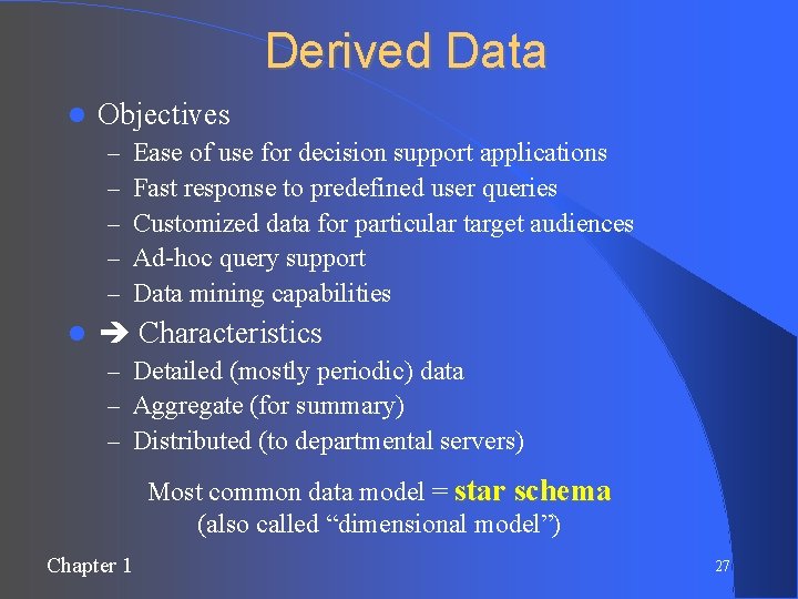Derived Data Objectives – – – Ease of use for decision support applications Fast