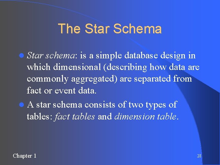 The Star Schema Star schema: is a simple database design in which dimensional (describing