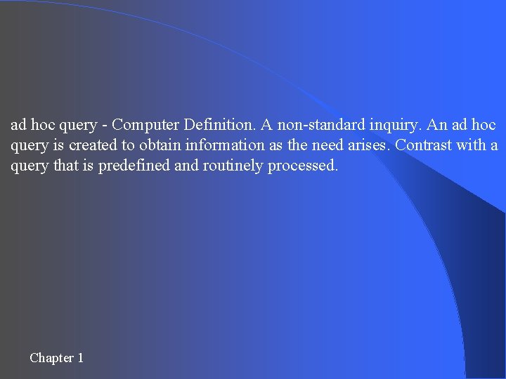 ad hoc query - Computer Definition. A non-standard inquiry. An ad hoc query is