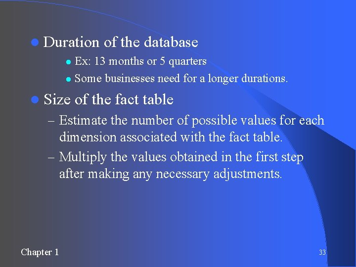  Duration of the database Ex: 13 months or 5 quarters Some businesses need