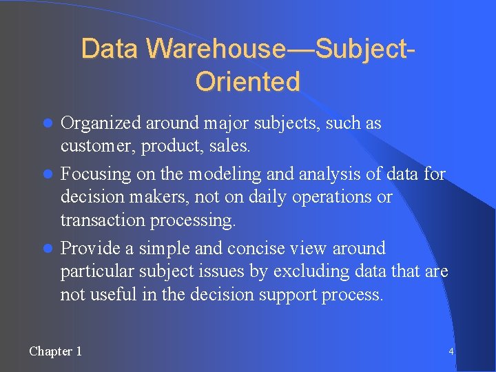 Data Warehouse—Subject. Oriented Organized around major subjects, such as customer, product, sales. Focusing on