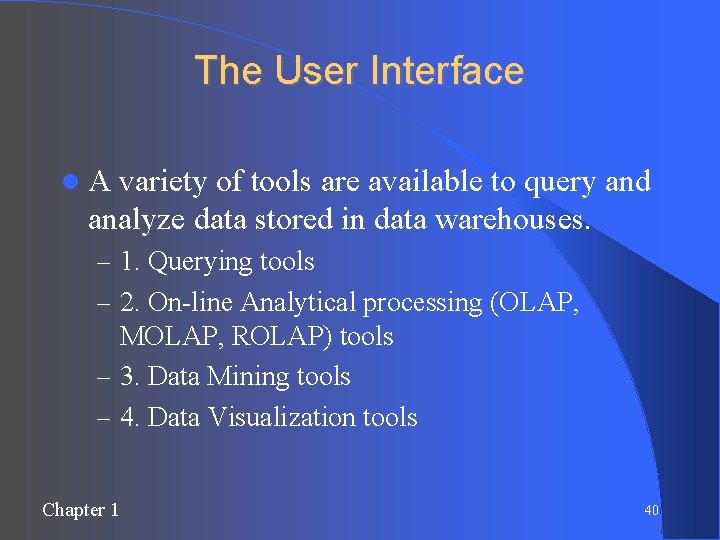 The User Interface A variety of tools are available to query and analyze data