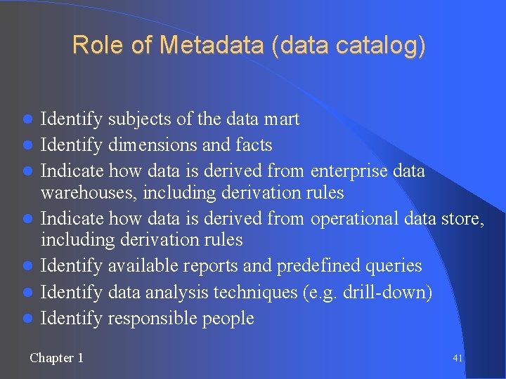 Role of Metadata (data catalog) Identify subjects of the data mart Identify dimensions and