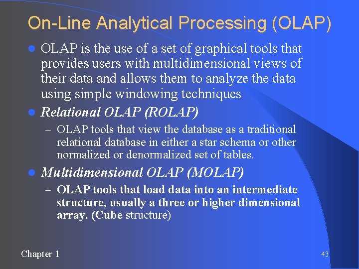 On-Line Analytical Processing (OLAP) OLAP is the use of a set of graphical tools