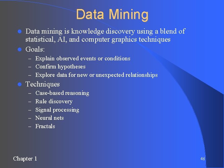 Data Mining Data mining is knowledge discovery using a blend of statistical, AI, and