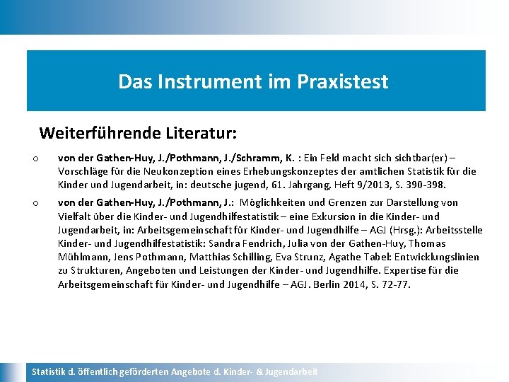 Das Instrument im Praxistest Weiterführende Literatur: o von der Gathen-Huy, J. /Pothmann, J. /Schramm,