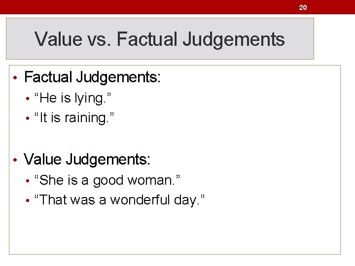 20 Value vs. Factual Judgements • Factual Judgements: • “He is lying. ” •