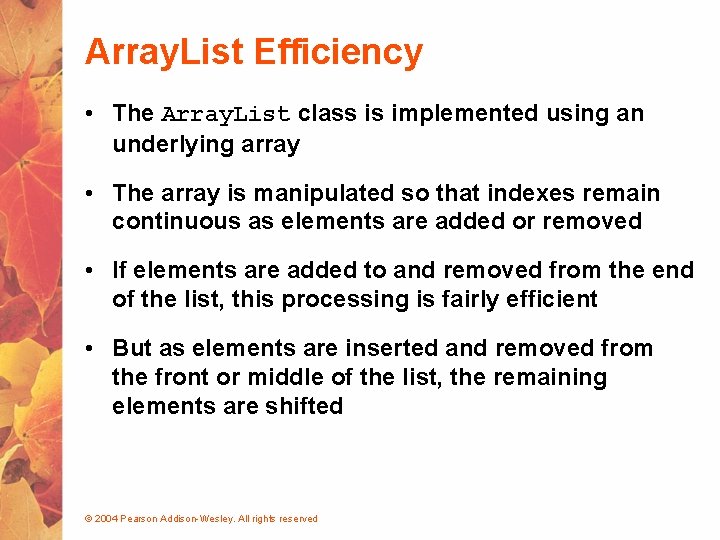 Array. List Efficiency • The Array. List class is implemented using an underlying array