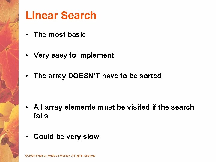 Linear Search • The most basic • Very easy to implement • The array