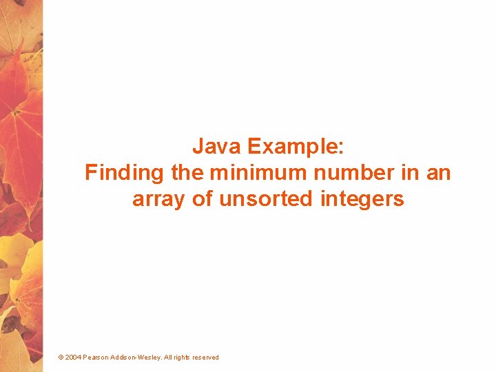 Java Example: Finding the minimum number in an array of unsorted integers © 2004