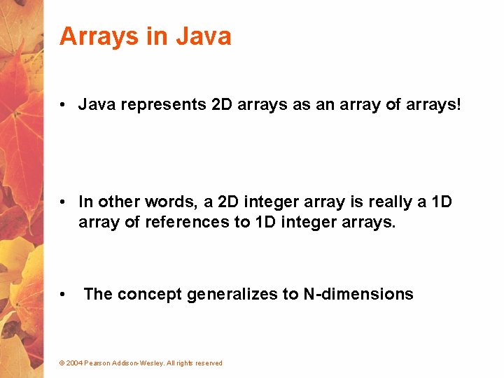 Arrays in Java • Java represents 2 D arrays as an array of arrays!