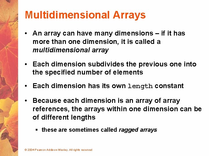 Multidimensional Arrays • An array can have many dimensions – if it has more