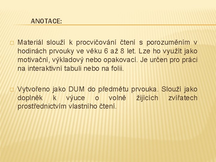 ANOTACE: � Materiál slouží k procvičování čtení s porozuměním v hodinách prvouky ve věku