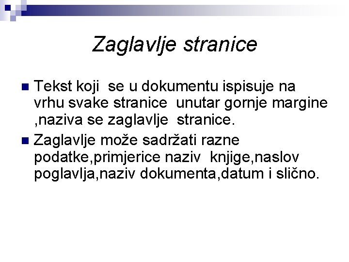 Zaglavlje stranice Tekst koji se u dokumentu ispisuje na vrhu svake stranice unutar gornje