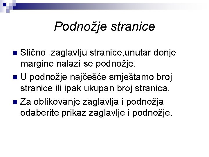 Podnožje stranice Slično zaglavlju stranice, unutar donje margine nalazi se podnožje. n U podnožje