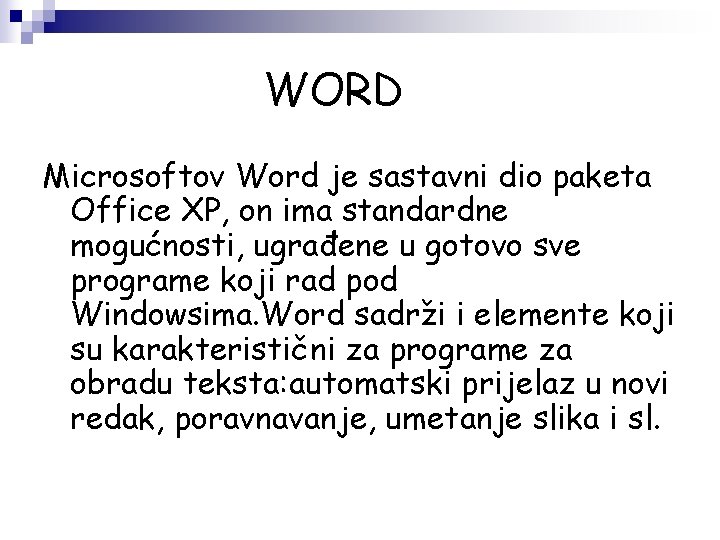 WORD Microsoftov Word je sastavni dio paketa Office XP, on ima standardne mogućnosti, ugrađene
