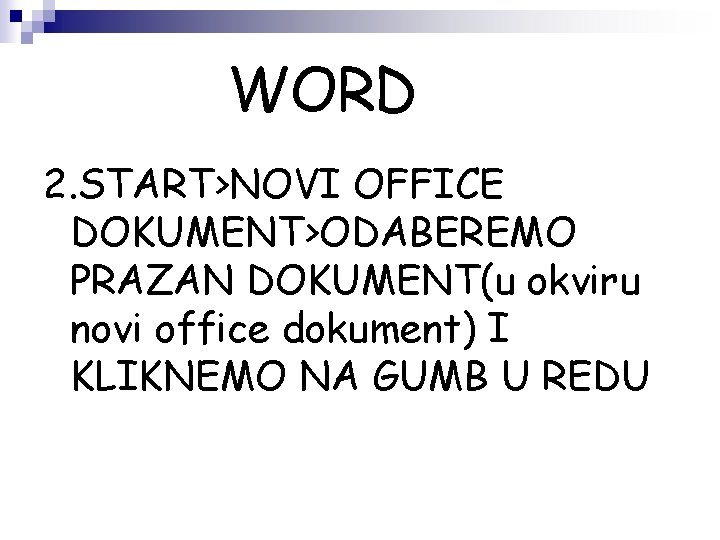 WORD 2. START>NOVI OFFICE DOKUMENT>ODABEREMO PRAZAN DOKUMENT(u okviru novi office dokument) I KLIKNEMO NA