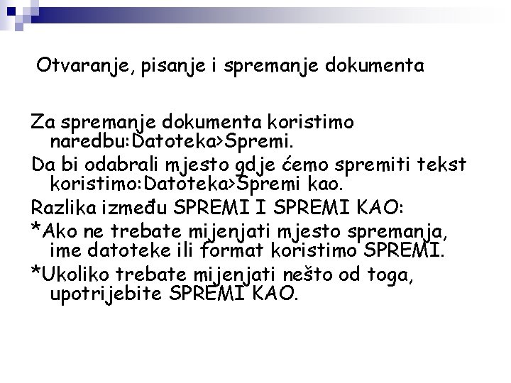 Otvaranje, pisanje i spremanje dokumenta Za spremanje dokumenta koristimo naredbu: Datoteka>Spremi. Da bi odabrali