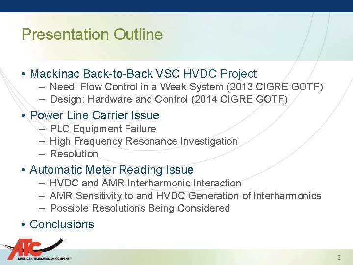 Presentation Outline • Mackinac Back-to-Back VSC HVDC Project – Need: Flow Control in a