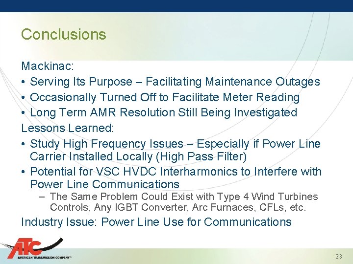 Conclusions Mackinac: • Serving Its Purpose – Facilitating Maintenance Outages • Occasionally Turned Off