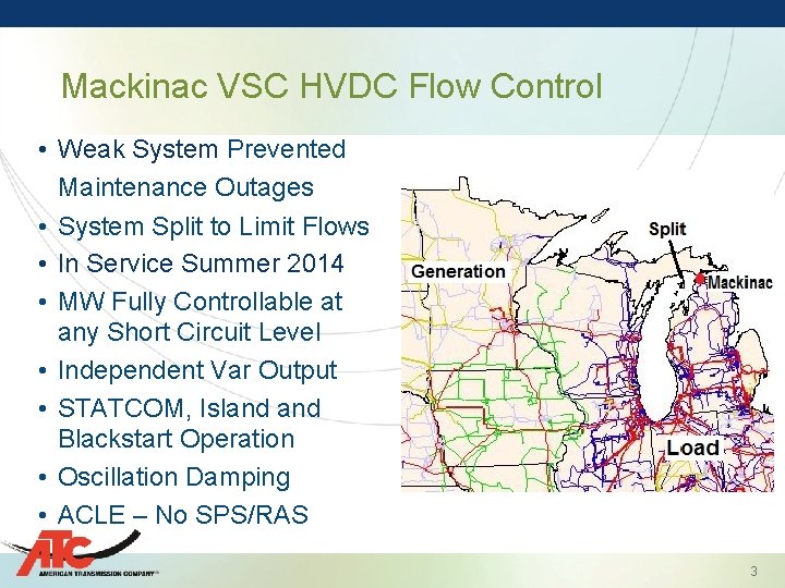 Mackinac VSC HVDC Flow Control • Weak System Prevented Maintenance Outages • System Split