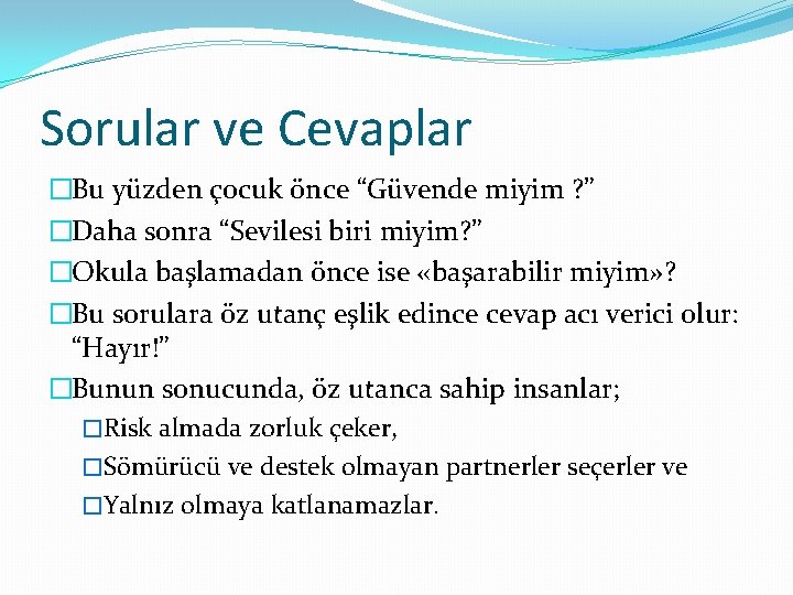 Sorular ve Cevaplar �Bu yüzden çocuk önce “Güvende miyim ? ” �Daha sonra “Sevilesi