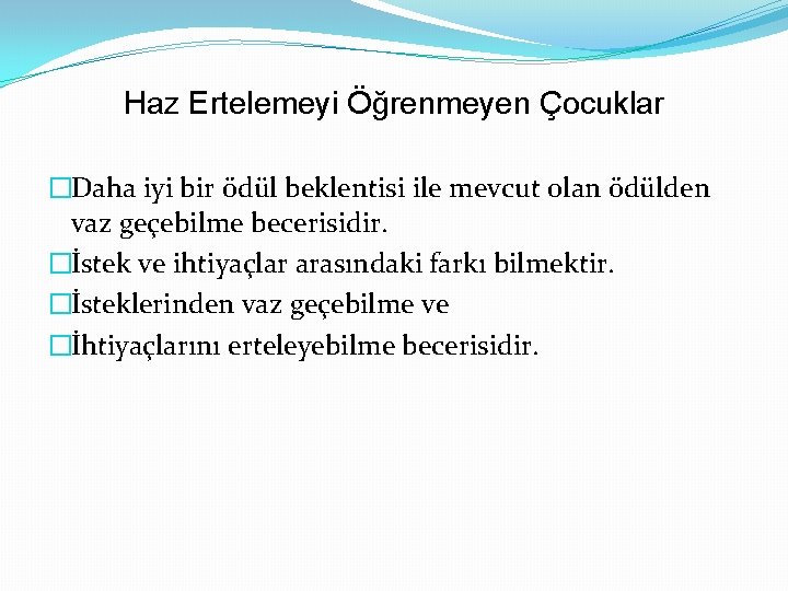 Haz Ertelemeyi Öğrenmeyen Çocuklar �Daha iyi bir ödül beklentisi ile mevcut olan ödülden vaz