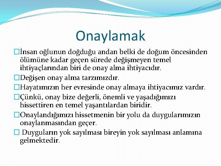 Onaylamak �İnsan oğlunun doğduğu andan belki de doğum öncesinden ölümüne kadar geçen sürede değişmeyen