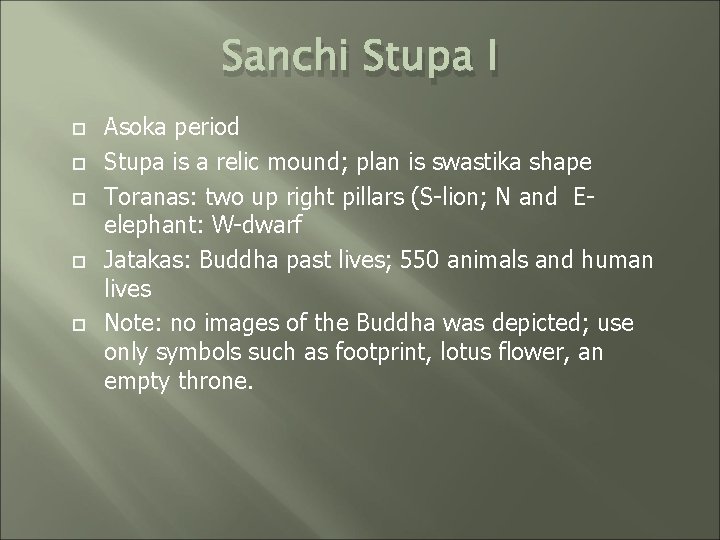 Sanchi Stupa I Asoka period Stupa is a relic mound; plan is swastika shape