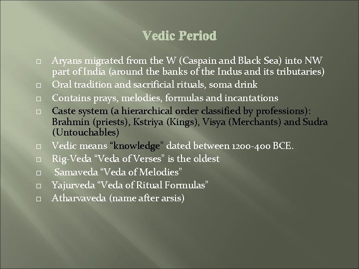 Vedic Period Aryans migrated from the W (Caspain and Black Sea) into NW part