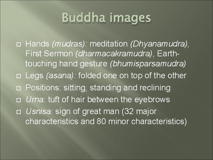 Buddha images Hands (mudras): meditation (Dhyanamudra), First Sermon (dharmacakramudra), Earthtouching hand gesture (bhumisparsamudra) Legs