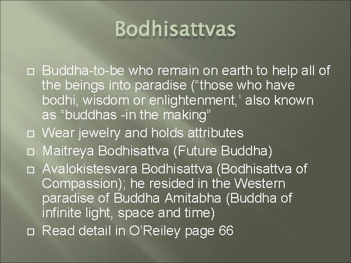 Bodhisattvas Buddha-to-be who remain on earth to help all of the beings into paradise